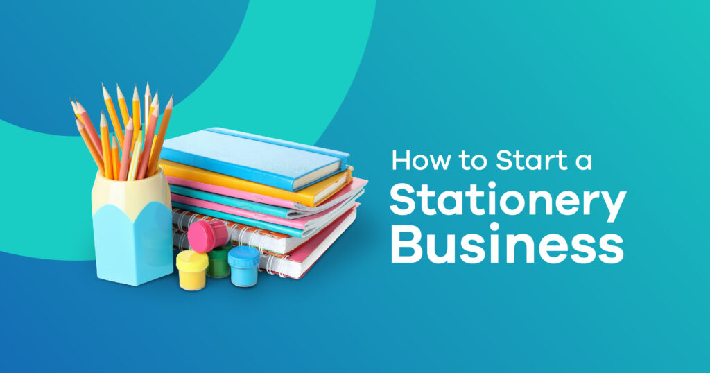 How To Start a Stationery Business in 2023