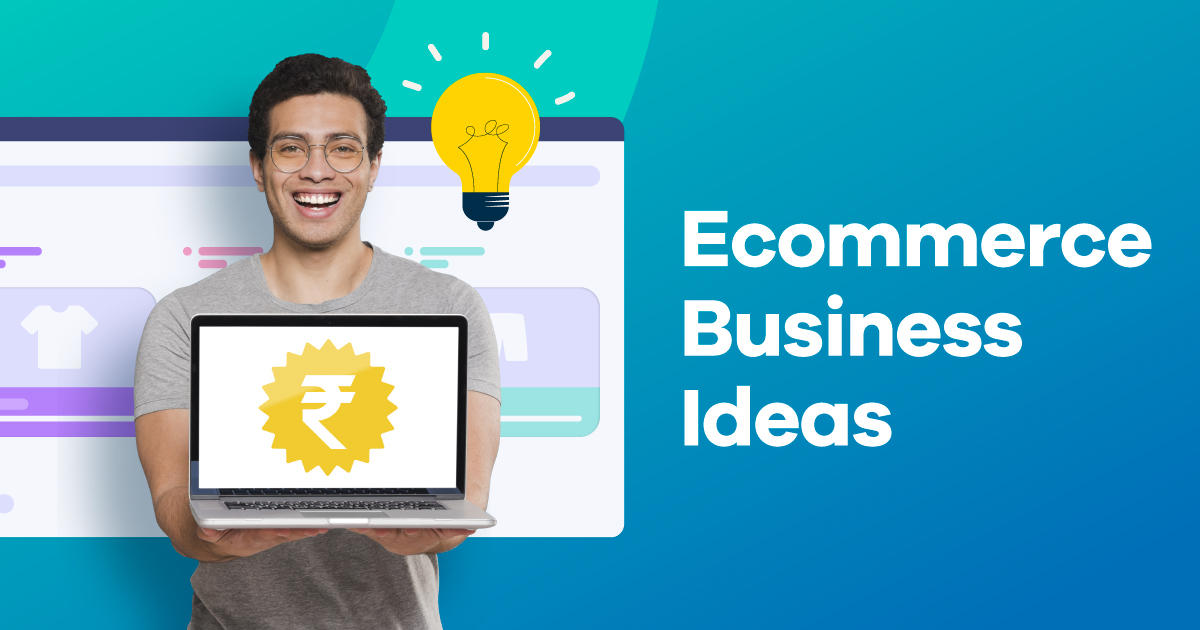 53+ Best Ecommerce Business Ideas You Need to Try in 2023