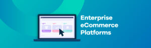 enterprise eCommerce platforms