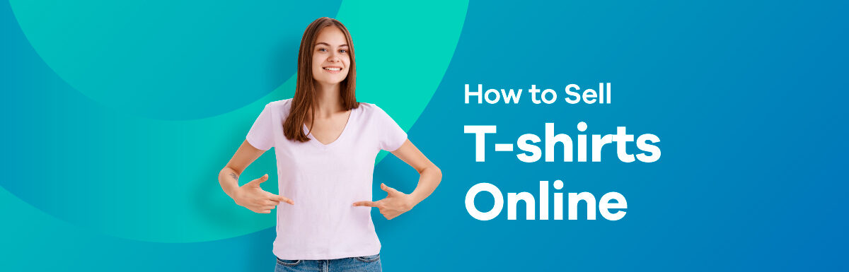 How to sell T-shirts online