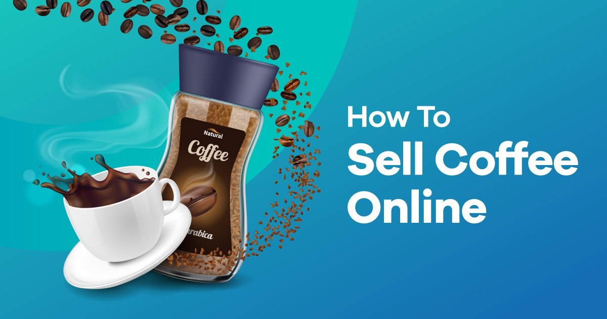 How to Sell Coffee Online in 9 Easy Steps