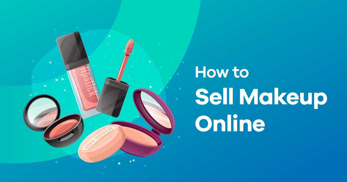 How To Sell Makeup Online - Beginner's Guide for 2023