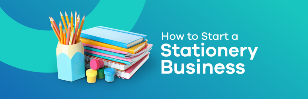 How To Start a Stationery Business in 2025