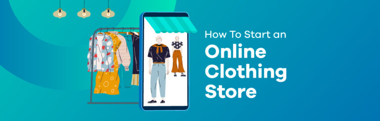 How to Start an Online Clothing Store - In-Depth Guide 2023