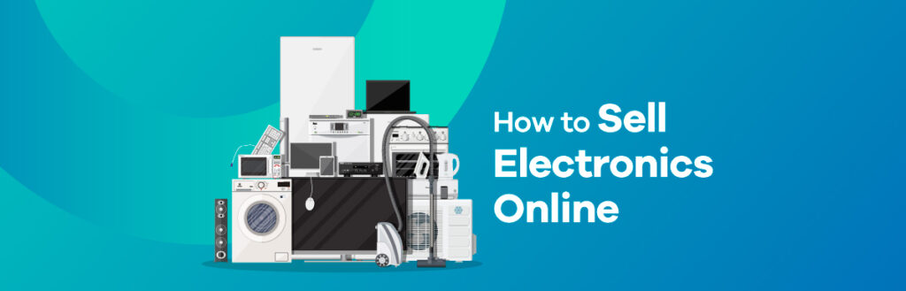 how-to-sell-electronics-online-in-7-simple-steps-2022